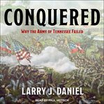 Conquered : why the Army of Tennessee failed cover image