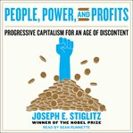 People, power, and profits : progressive capitalism for an age of discontent cover image