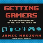 Getting gamers : the psychology of video games and their impact on the people who play them cover image