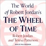 The world of Robert Jordan's The Wheel of Time cover image