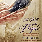The will of the people : the revolutionary birth of America cover image