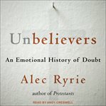 Unbelievers. An Emotional History of Doubt cover image