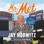 Mr. Met : how a sports-mad kid from Jersey became like family to generations of big leaguers cover image