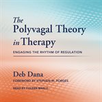 The polyvagal theory in therapy : engaging the rhythm of regulation cover image