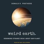 Weird earth : debunking strange ideas about our planet cover image