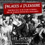 Palaces of pleasure : from music halls to the seaside to football, how the victorians invented mass entertainment cover image