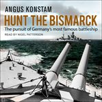 Hunt the Bismarck : the pursuit of Germany's most famous battleship cover image
