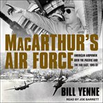 MacArthur's air force : American airpower over the Pacific and the far east 1941-51 cover image