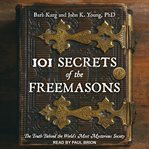 101 secrets of the Freemasons : the truth behind the world's most mysterious society cover image