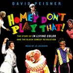 Homey don't play that! : the story of In Living Color and the black comedy revolution cover image