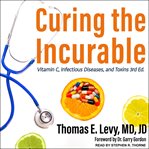 Curing the incurable. Vitamin C, Infectious Diseases, and Toxins cover image