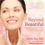 Beyond beautiful. Using the Power of Your Mind and Aesthetic Breakthroughs to Look Naturally Young and Radiant cover image