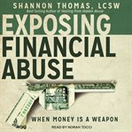 Exposing financial abuse. When Money Is A Weapon cover image