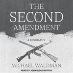 The Second Amendment : a biography cover image