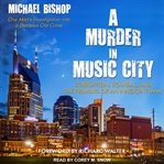 A murder in Music City : corruption, scandal, and the framing of an innocent man cover image