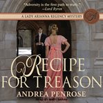 Recipe for treason : a Lady Arianna regency mystery cover image