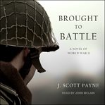 Brought to battle : a novel of World War II cover image