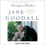 Through a window : my thirty years with the chimpanzees of Gombe cover image