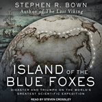 Island of the blue foxes : disaster and triumph on the world's greatest scientific expedition cover image
