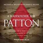 A foot soldier for Patton : the story of a "Red Diamond" infantryman with the U.S. Third Army cover image