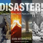 Disaster! : a history of earthquakes, floods, plagues, and other catastrophes cover image