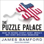 The puzzle palace : inside the national security agency, America's most secret intelligence organization cover image