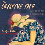 The creative path : a view from the studio on the making of art cover image