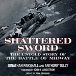 Shattered sword : the untold story of the Battle of Midway cover image