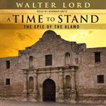 A time to stand : the epic of the Alamo cover image