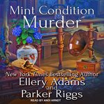 Mint condition murder : Antiques & Collectibles Mysteries Series, Book 9 cover image