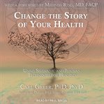 Change the story of your health. Using Shamanic and Jungian Techniques for Healing cover image