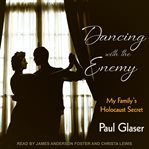 Dancing with the enemy : my family's Holocaust secret cover image
