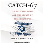 Catch-67 : the left, the right, and the legacy of the Six-Day War cover image