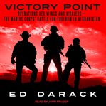 Victory point : Operations Red Wings and Whalers : the Marine Corps' battle for freedom in Afghanistan cover image