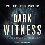 Dark witness : a Josie Bates thriller cover image