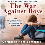 The war against boys : how misguided feminism is harming our young men cover image