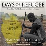 Days of refugee : one of the world's known lost boys of Sudan cover image