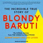 The incredible true story of Blondy Baruti : my unlikely journey from the Congo to Hollywood cover image