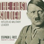 The first soldier : hitler as military leader cover image