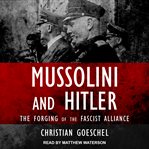 Mussolini and Hitler : the forging of the fascist alliance cover image