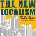 The new localism : how cities can thrive in the age of populism cover image