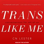 Trans like me : conversations for all of us cover image