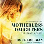 Motherless daughters : the legacy of loss cover image