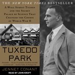 Tuxedo Park : a Wall Street tycoon and the secret palace of science that changed the course of World War II cover image