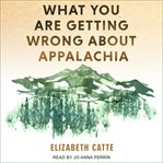 What you are getting wrong about Appalachia cover image