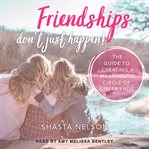Friendships don't just happen! : the guide to creating a meaningful circle of girlfriends cover image