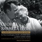 George & barbara bush. A Great American Love Story cover image