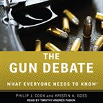 The gun debate : what everyone needs to know cover image