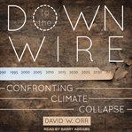 Down to the wire : confronting climate collapse cover image