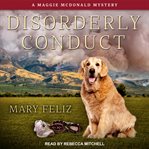 Disorderly conduct : a Maggie McDonald mystery cover image